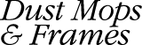 Dust Mops and Frames