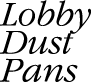 Lobby Dust Pans
